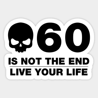 60 Is Not The End - Birthday Shirt (Black Text) Sticker